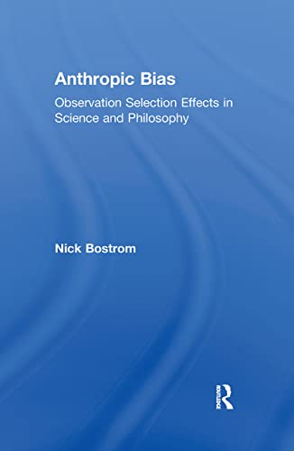 Anthropic Bias: Observation Selection Effects in Science and Philosophy (Studies in Philosophy) von Routledge